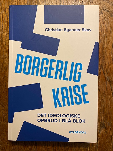 Borgerlig krise - Det ideologiske opbrud i blå blok af Christian Egander Skov